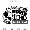Changing The World 1 Child At A Time SVG, Teacher Day SVG