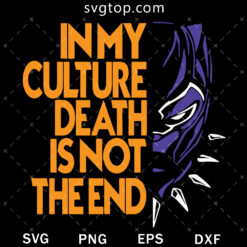 In My Culture Death Is Not The End SVG, Black Panther SVG