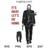It's Okay Let's Go Home SVG, John Wick SVG