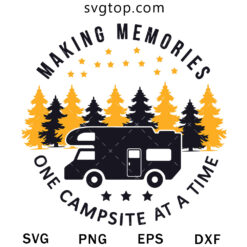 Making Memories One Campsite At A Time SVG, Camping SVG