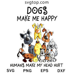Dogs Make Me Happy SVG, Dogs SVG