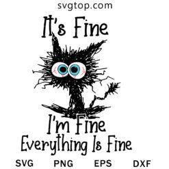 Its Fine Im Fine Everything Is Fine SVG, Funny Cat SVG