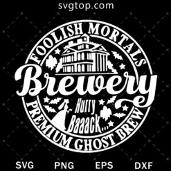 Foolish Mortals SVG, Haunted House SVG