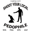 Shoot Your Local Pedophile SVG, Trending SVG