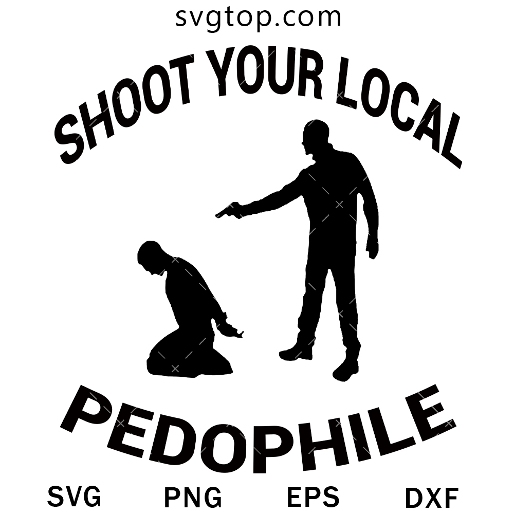 Shoot Your Local Pedophile SVG, Trending SVG