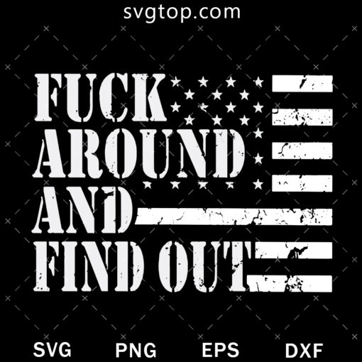 Fuck Around And Find You SVG, American Flag SVG