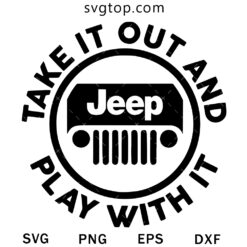 Take It Out And Play With It SVG, Jeep Car SVG