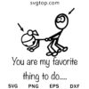 You Are My Favorite Thing To Do SVG, Stick Man SVG