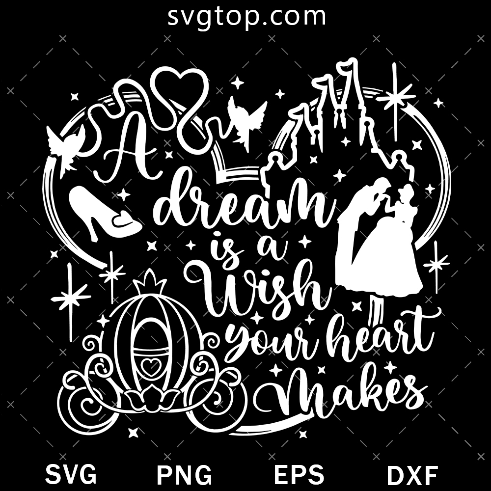 A Dream Is a Wish Your Heart Makes SVG, Disney Princess SVG