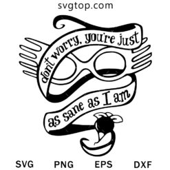 Dont Worry You Are Just As Same As Iam SVG, Harry Potter SVG