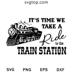 It Time We Take A Ride To The Train Station SVG, Yellowstone Train SVG