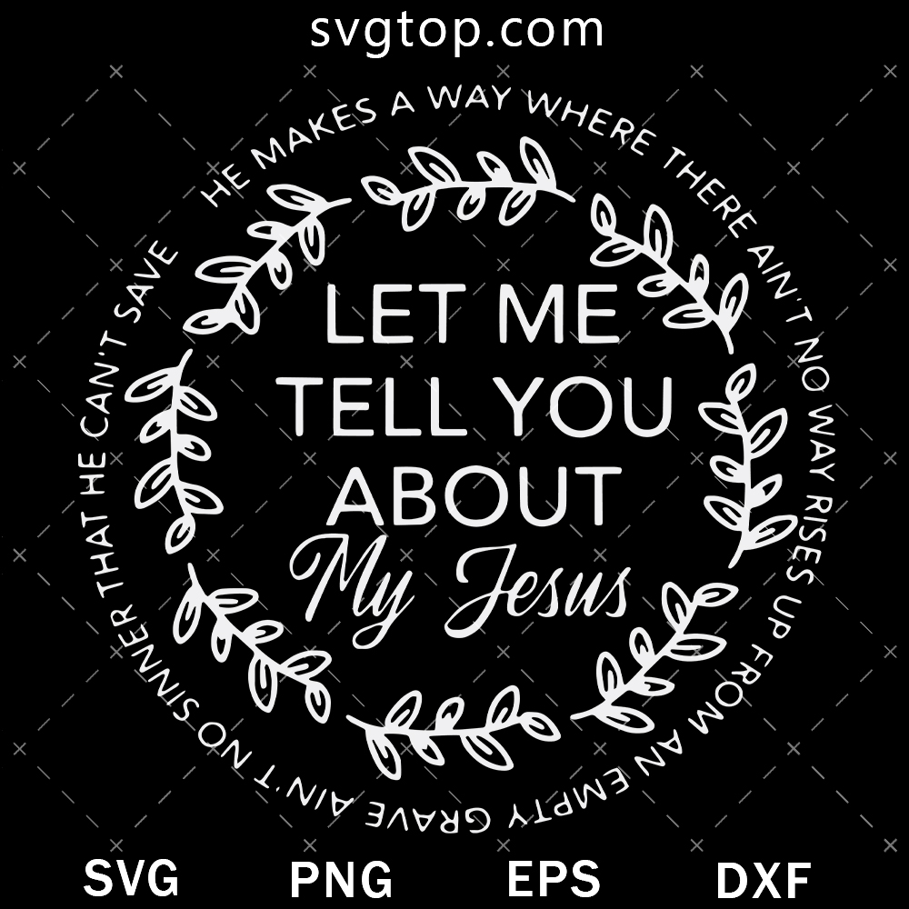 Let Me Tell You About My Jesus SVG, Jesus Christ SVG