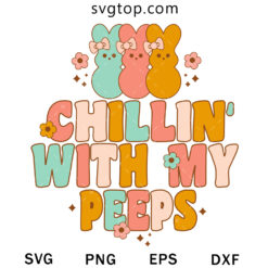 Chillin With My Peeps SVG, Easter Day SVG