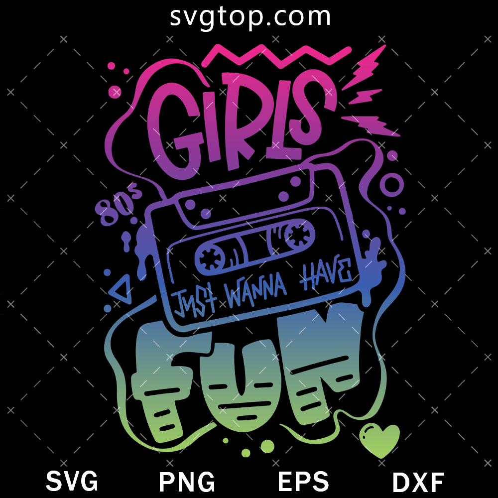Girls Just Wanna Have Fun SVG, 80s Vibe SVG