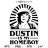 Dustin Is My Homeboy SVG, Stranger Things SVG
