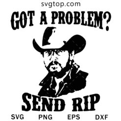 Got A Problem Send Rip SVG, Rip Wheeler SVG