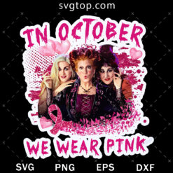 Hocus Pocus Cancer SVG, In October We Wear Pink SVG