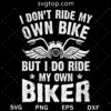 I Do Ride My Own Biker SVG, Biker SVG