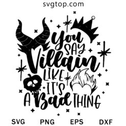 You Say Villain Like Its a Bad Thing SVG, Witch Disney SVG
