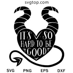 Its So Hard To Be Good SVG, Maleficent Witch SVG
